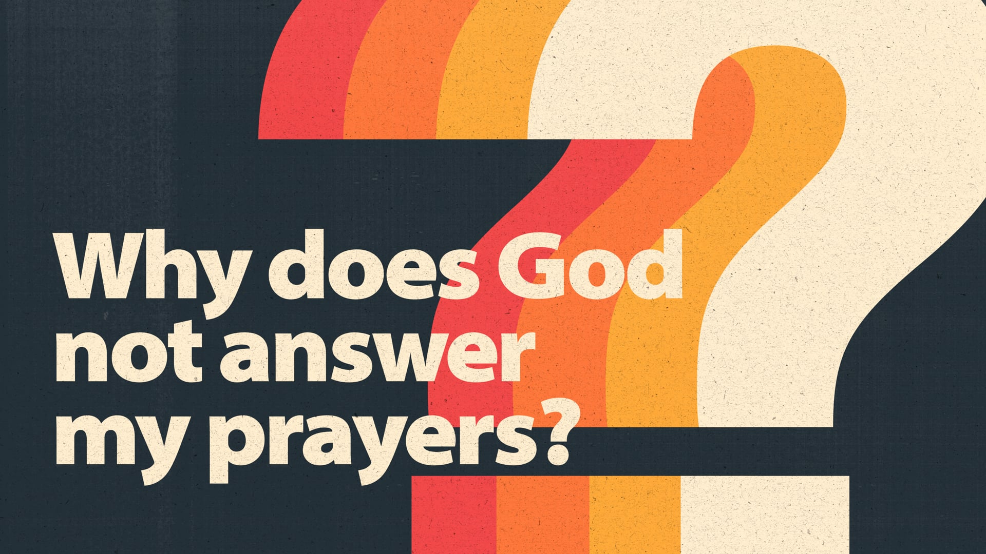 Why Does God Not Answer My Prayers?