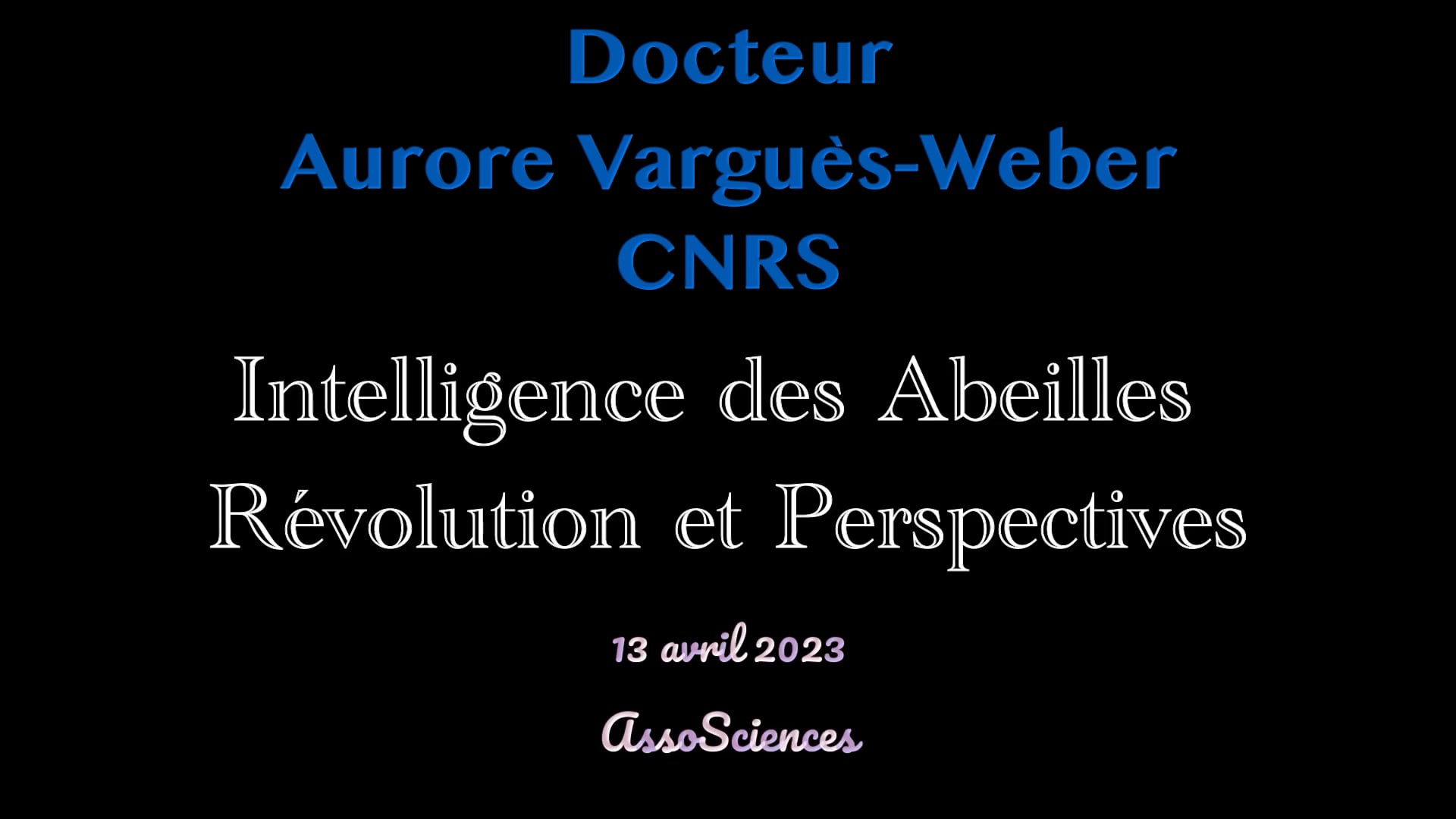 13 Avril 2023 Docteur Aurore Avarguès-Weber Intelligence des Abeilles Révolutions et Perspectives