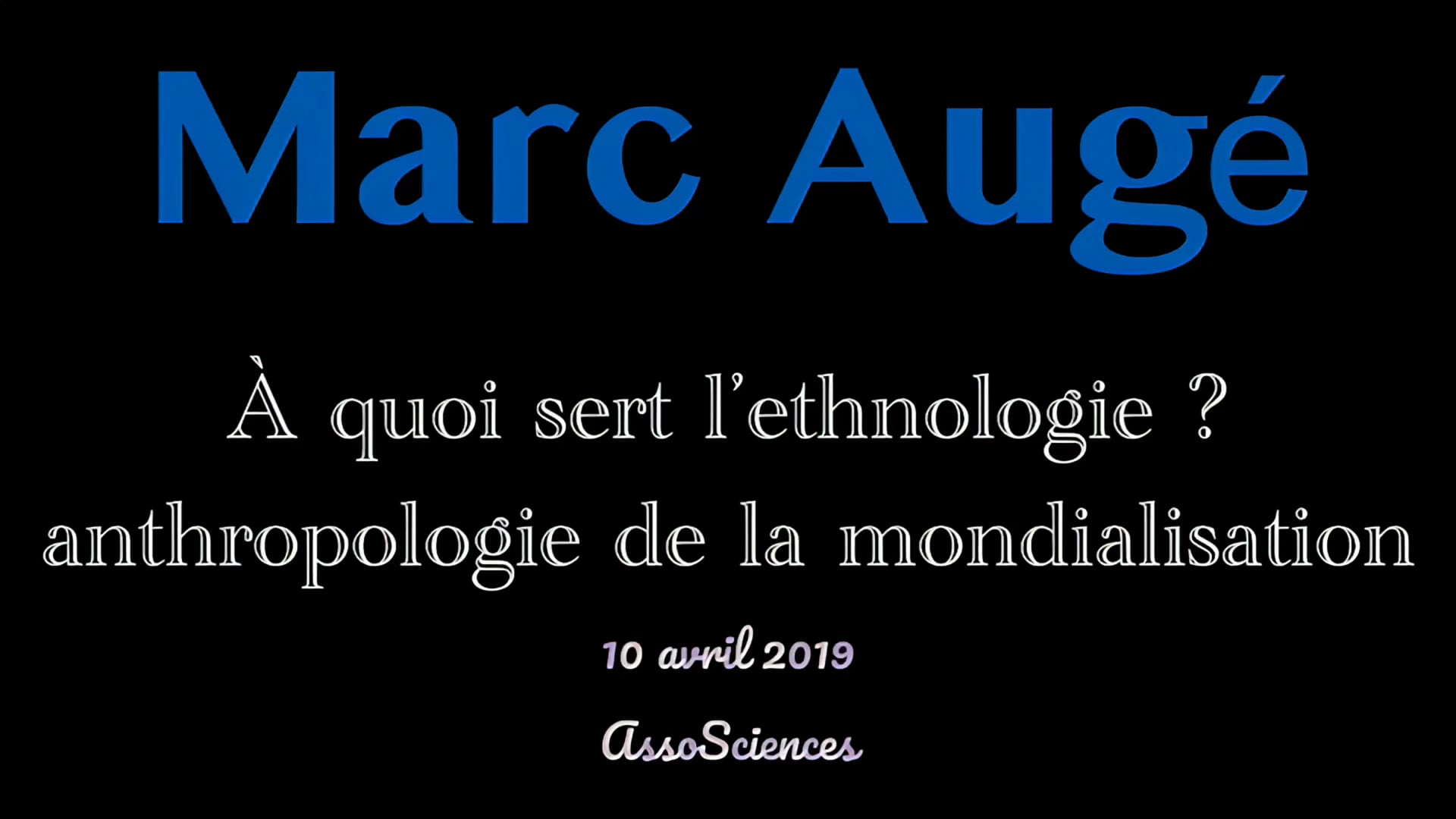 10 avril 2019 Marc Augé À quoi sert l’ethnologie ? Anthropologie de la mondialisation