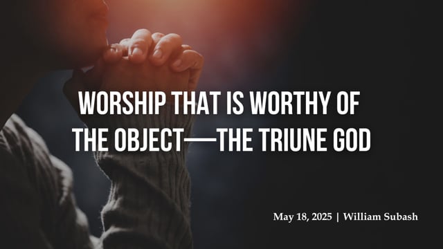 Worship that is Worthy of the Object—the Triune God