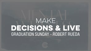 Mental Wellness WK 4: Maker Decisions & Live | Robert Rueda | Graduation Sunday