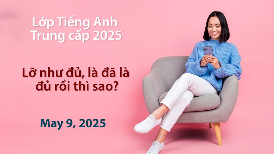 TK Live: Tiếng Anh Trung Cấp - May 9 2025 -Lỡ như đủ, là đã là  đủ rồi thì sao?