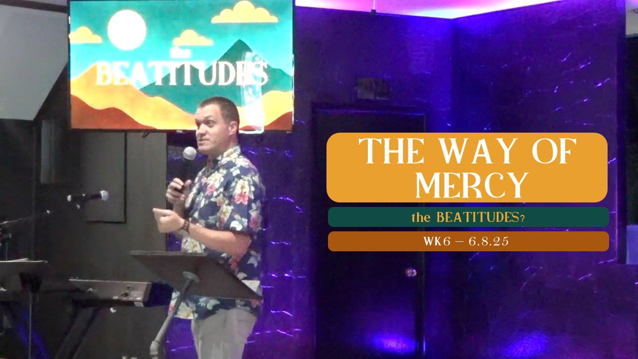 The Way of Mercy | The Beatitudes - Wk6 // 6.8.25
