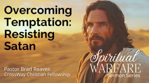 Spiritual Warfare: Overcoming Temptation- Jesus’ Example of Resisting Satan