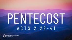 Pentecost Sunday - Acts 2:22-41