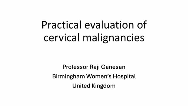 Practical evaluation of cervical malignancies, Prof Raji Ganesan