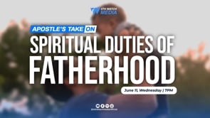 Apostle's Take | Spiritual Duties of the Fatherhood