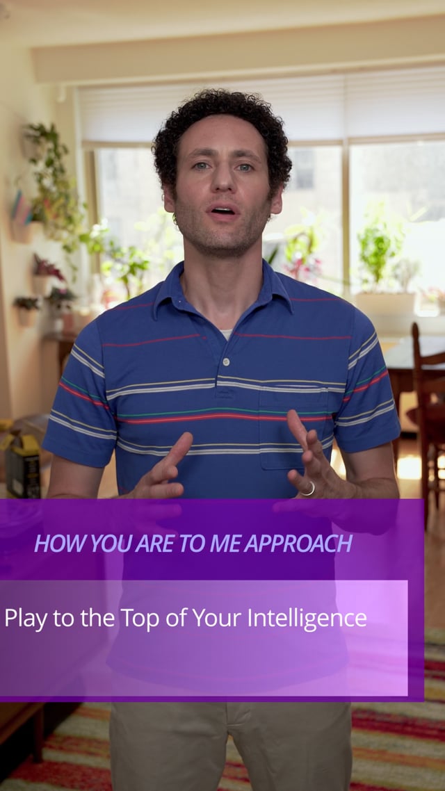 Play to the Top of Your Intelligence