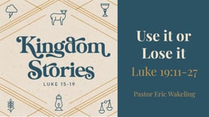 "Use It or Lose It" Luke 19:11-27