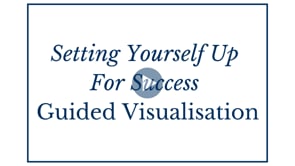 Setting Yourself Up For Success - Guided Visualisation
