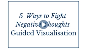 5  Ways to Fight Negative Thoughts - Guided Visualisation
