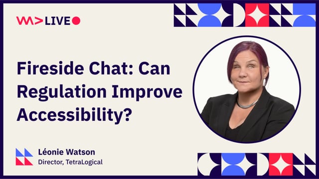 Fireside Chat: Can Regulation Improve Accessibility? - Léonie Watson