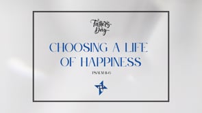 Choosing a Life of Happiness - Father's Day 2025