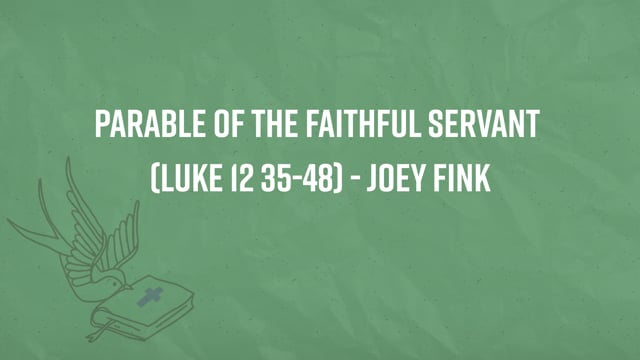 Parable of the Faithful Servant (Luke 12 35-48) - Joey Fink