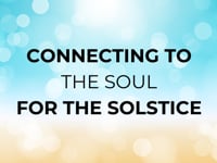 Connecting to The Soul for the Solstice