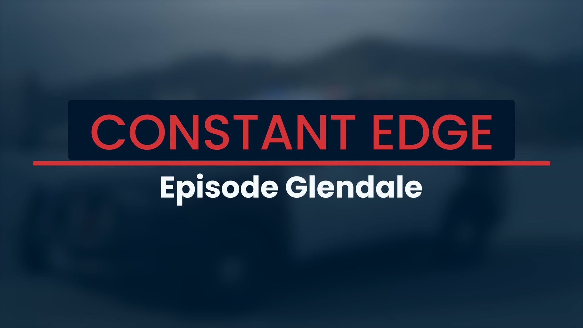 Constant Edge - Episode Glendale