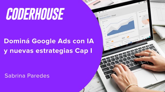 Dominá Google Ads con IA y nuevas estrategias Cap I
