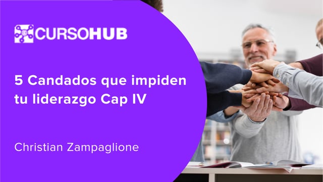 5 candados que impiden tu liderazgo Cap IV