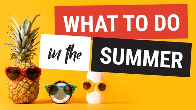 What to Do in the Summer