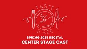 Taste and See CENTER STAGE Cast: Spring Recital 2025