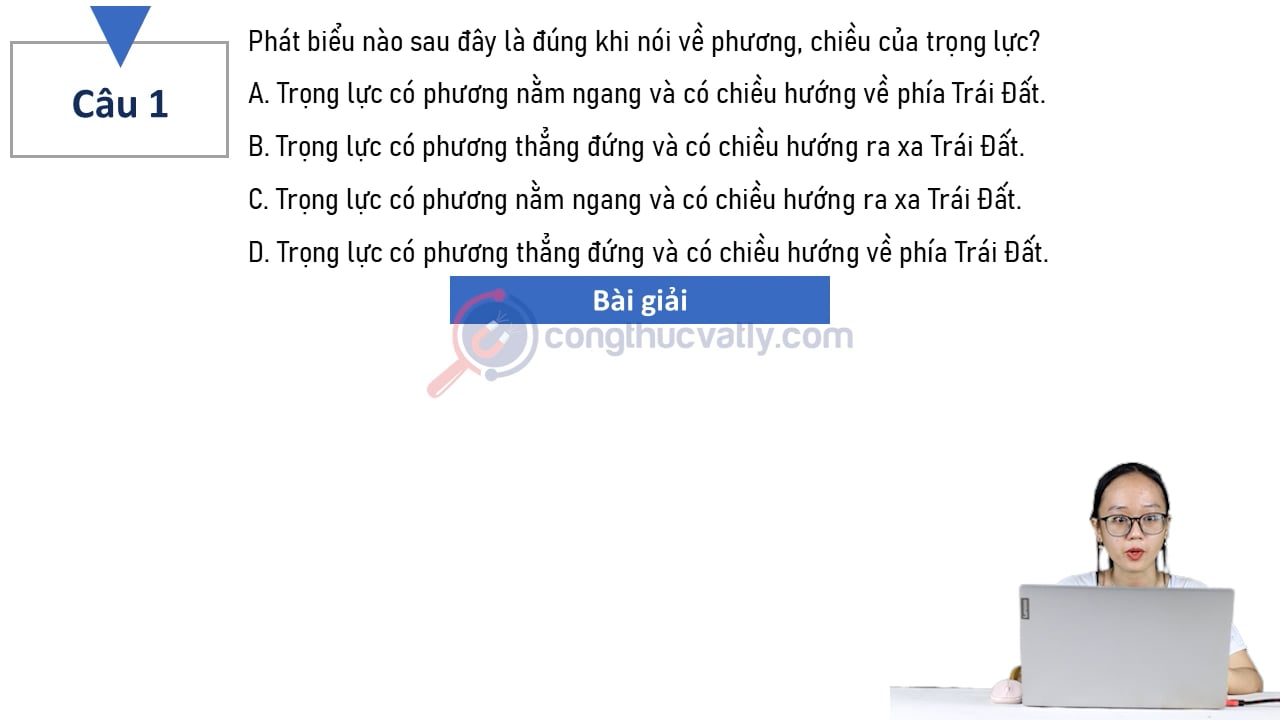 Phát biểu nào sau đây là đúng khi nói về phương, chiều của trọng lực?