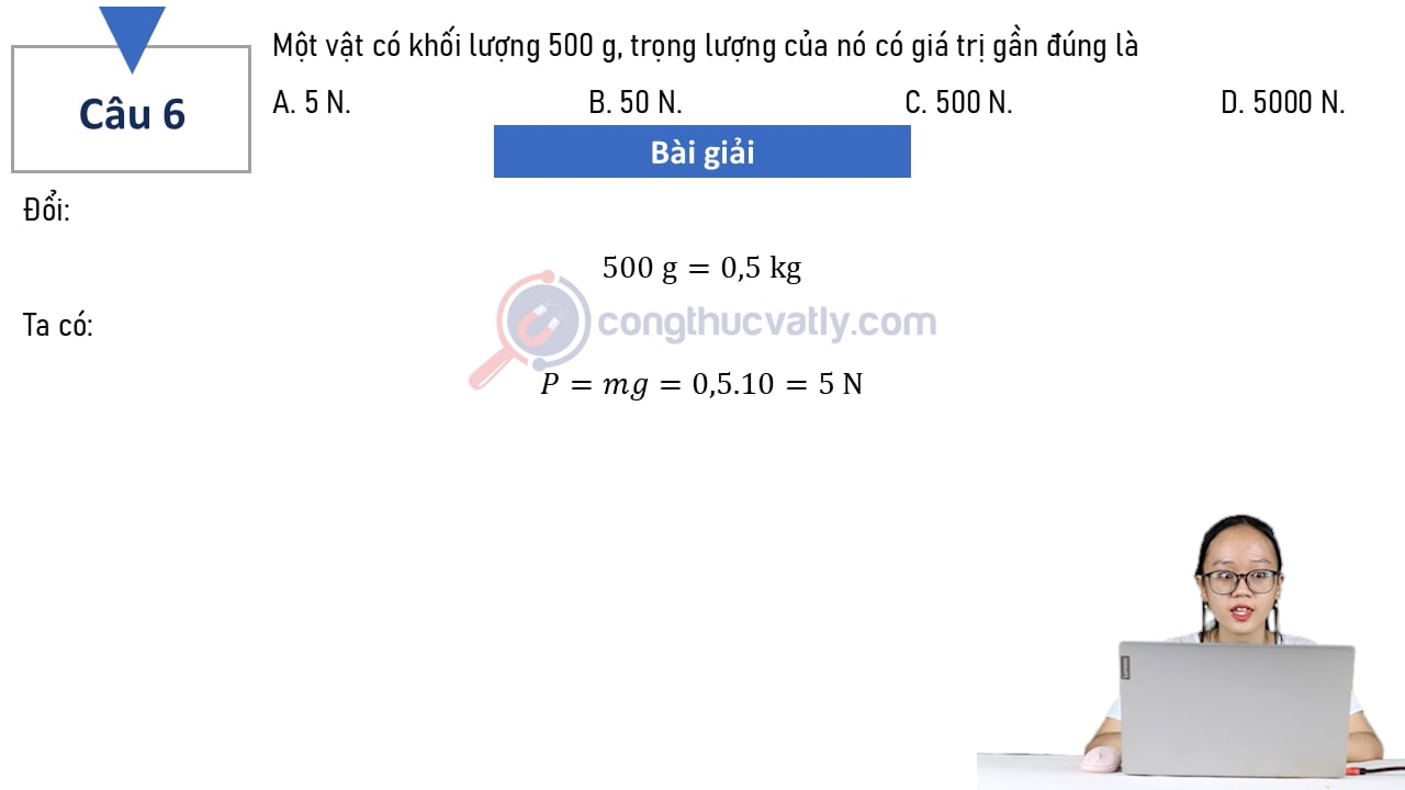 Một vật có khối lượng 500 g, trọng lượng của nó có giá trị gần đúng là