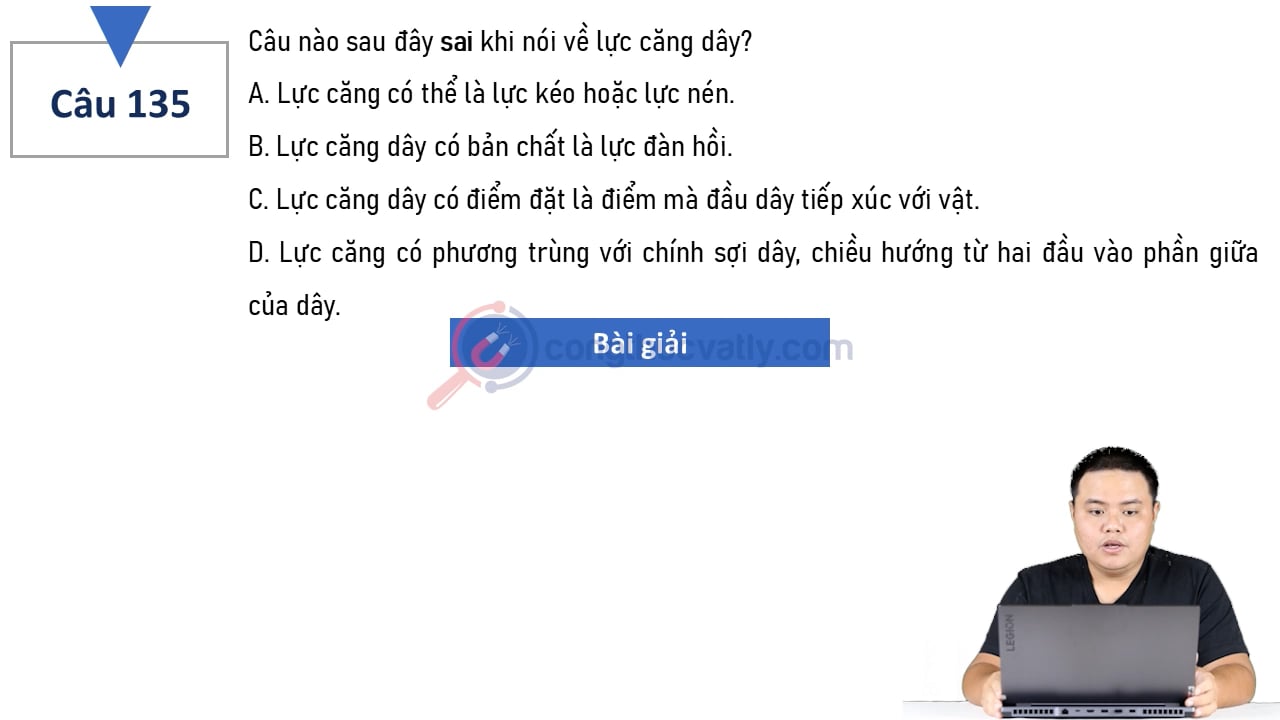 Câu nào sau đây sai khi nói về lực căng dây? 