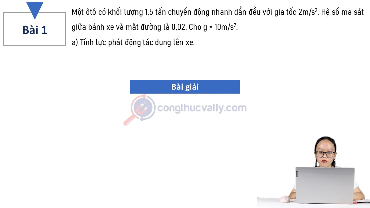 Một ôtô có khối lượng 1,5 tấn chuyển động nhanh dần đều với gia tốc 2 m/s^2. Hệ số ma sát giữa bánh xe vớ mặt đường là 0,02.