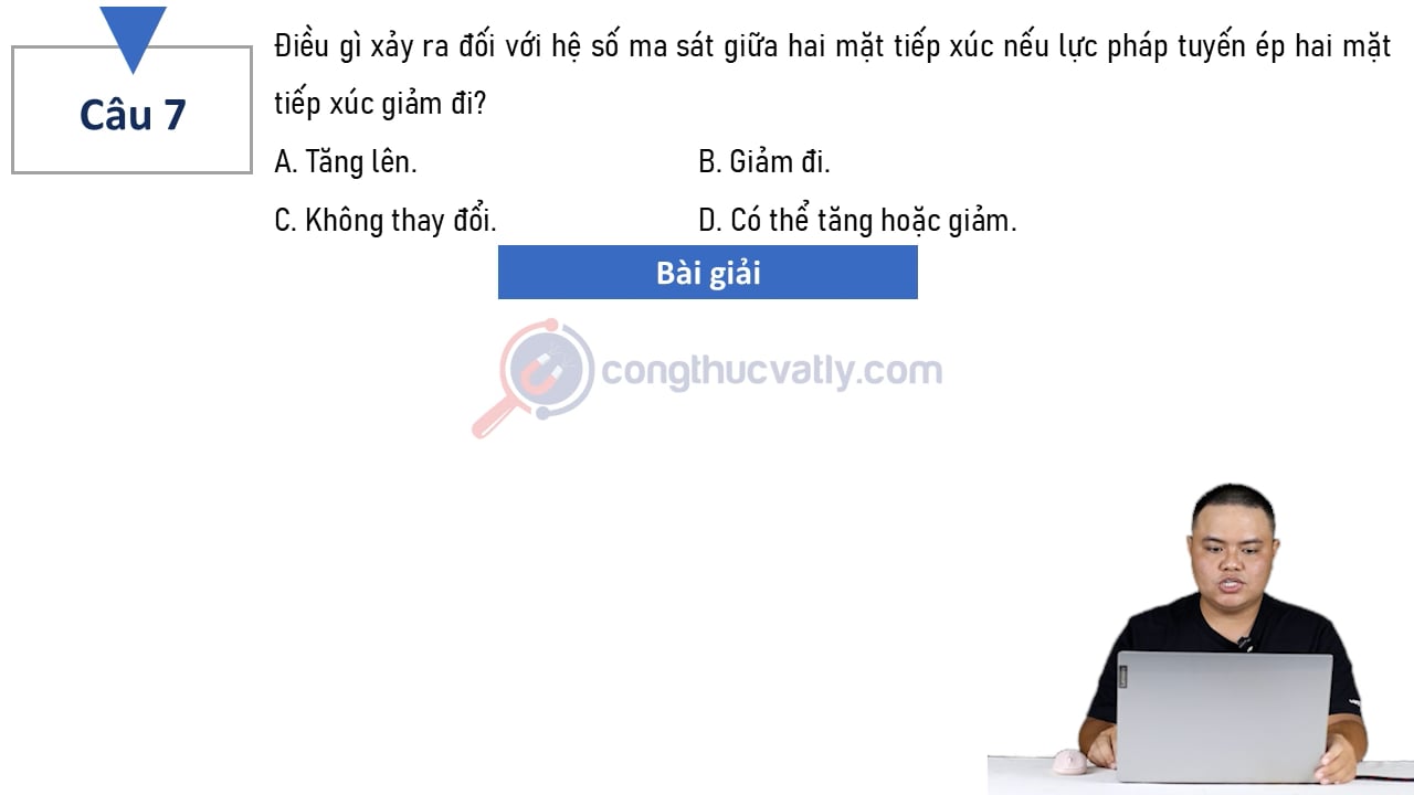Điều gì xảy ra đối với hệ số ma sát giữa hai mặt tiếp xúc nếu lực pháp tuyến ép hai mặt tiếp xúc giảm đi?