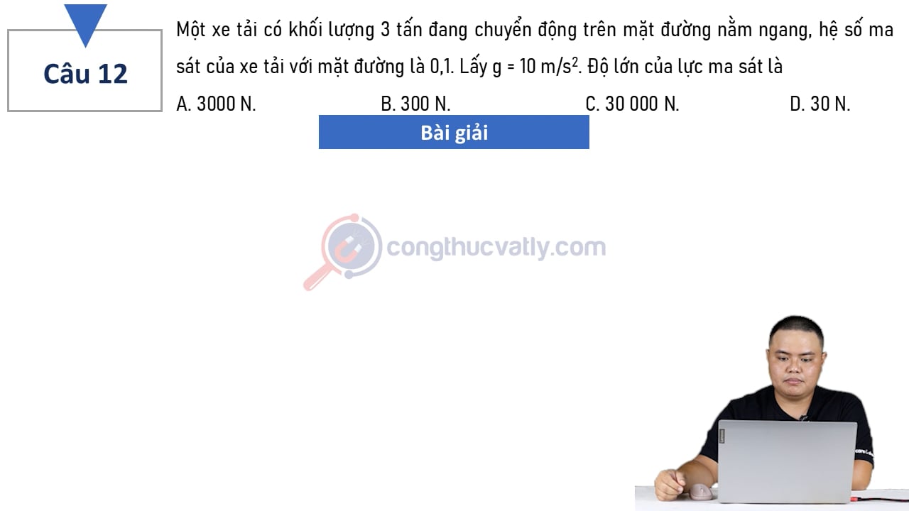 Một xe tải có khối lượng 3 tấn đang chuyển động trên mặt đường nằm ngang, hệ số ma sát của xe tải với mặt đường là 0,1.