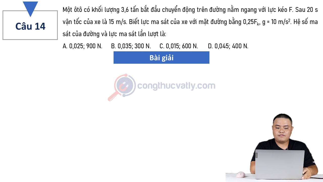 Một ô tô có khối lượng 3,6 tấn bắt đầu chuyển động trên đường nằm ngang với lực kéo F. Sau 20 s vận tốc của xe là 15 m/s.
