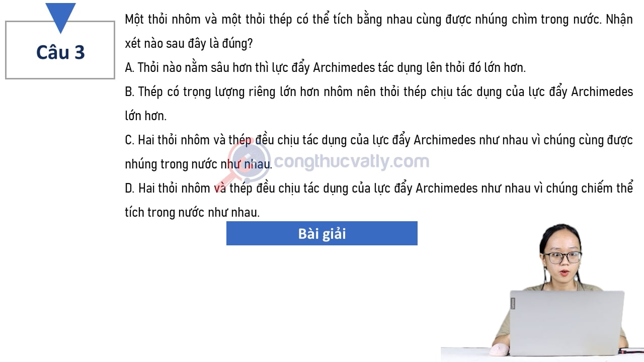 Một thỏi nhôm và một thỏi thép có thể tích bằng nhu cùng được nhúng chìm trong nước. Nhận xét nào sau đây là đúng?