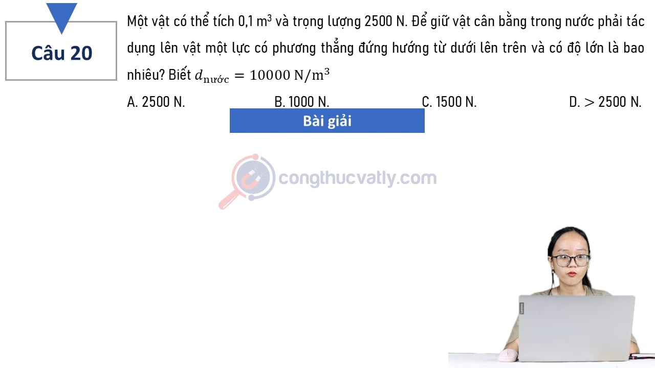 Một vật có thể tích 0,1 m^3 và trọng lượng 2500 N. 