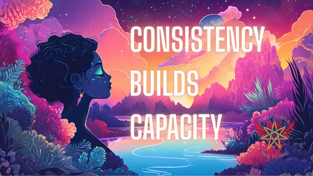 Consistency Builds Capacity