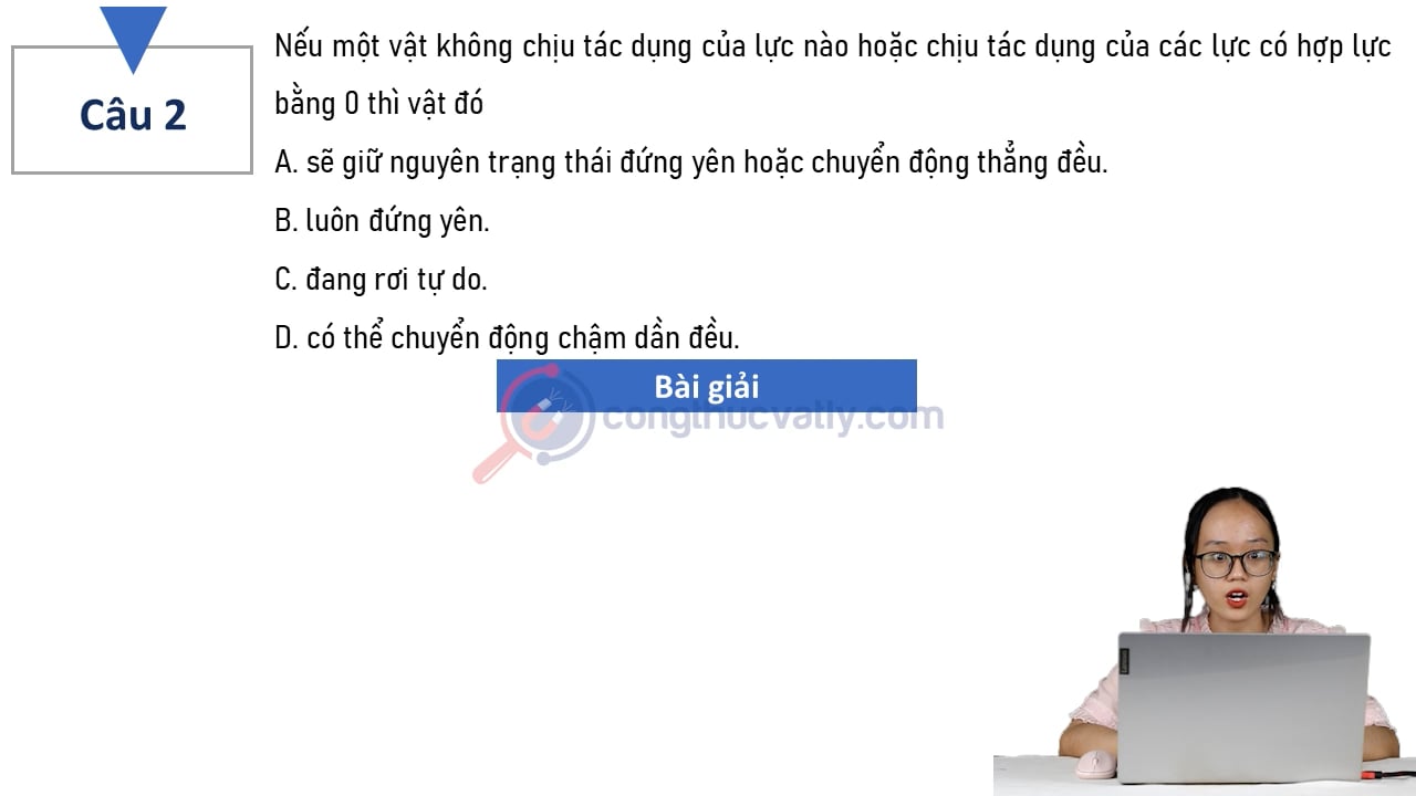 Nếu một vật không chịu tác dụng của lực nào hoặc chịu tác dụng của các lực có hợp lực bằng 0 thì vật đó