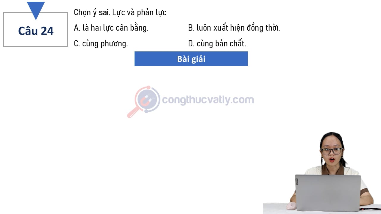 Chọn ý sai. Lực và phản lực 