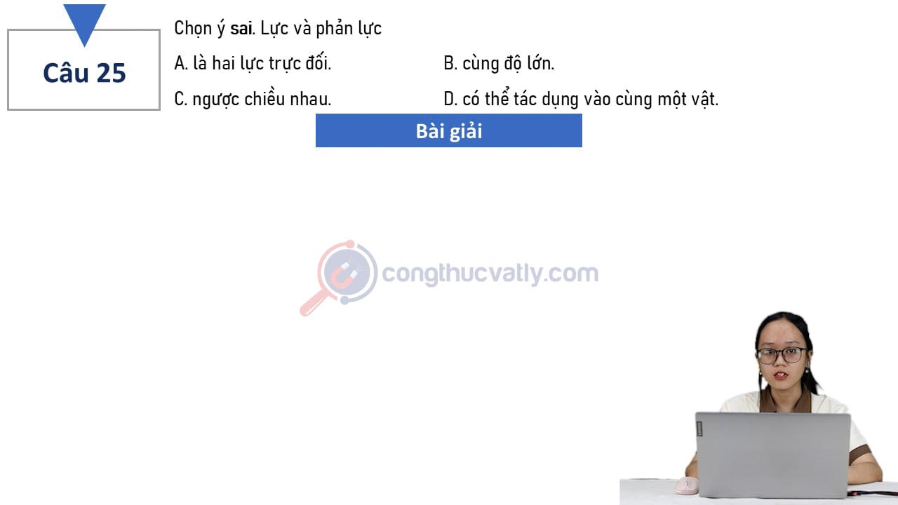 Chọn ý sai. Lực và phản lực 