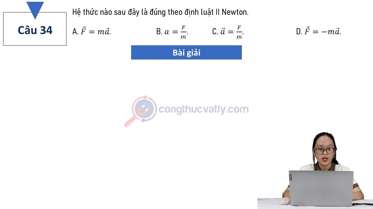 Hệ thức nào sau đây là đúng theo định luật II Newton.