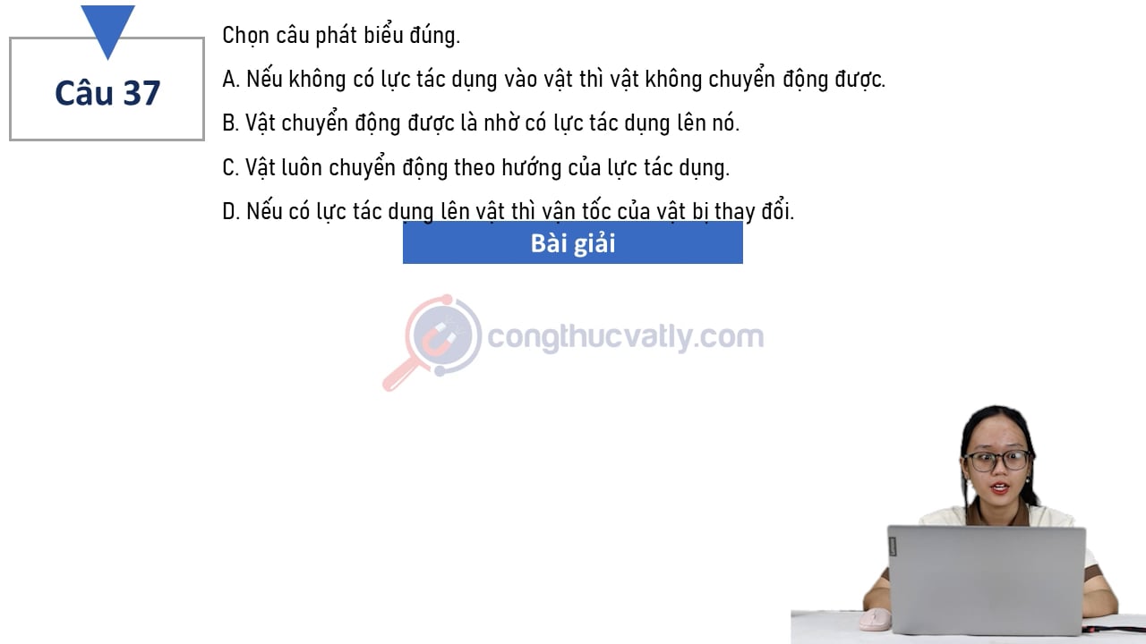 Chọn câu phát biểu đúng.  Nếu không có lực tác dụng vào vật thì vật không chuyển động được.