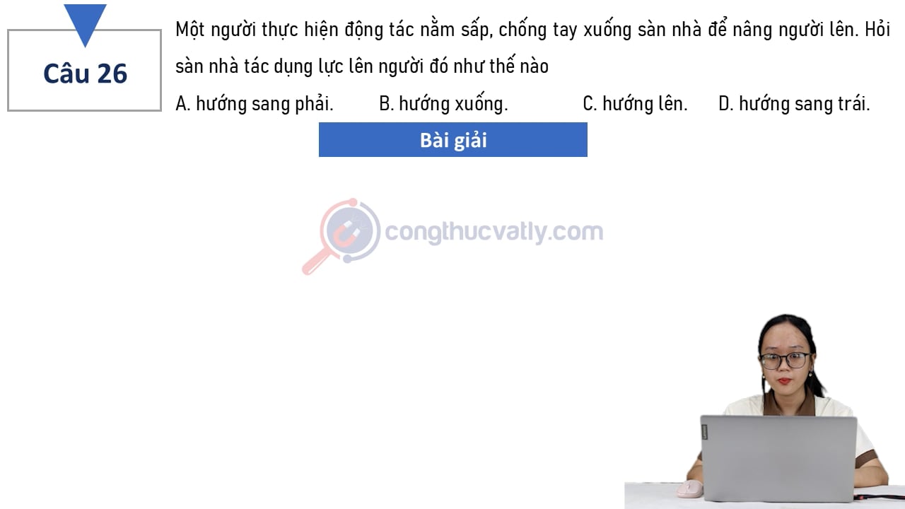 Một người thực hiện động tác nằm sấp, chống tay xuống sàn nhà để nâng người lên. Hỏi sàn nhà tác dụng lực lên người đó như thế nào?
