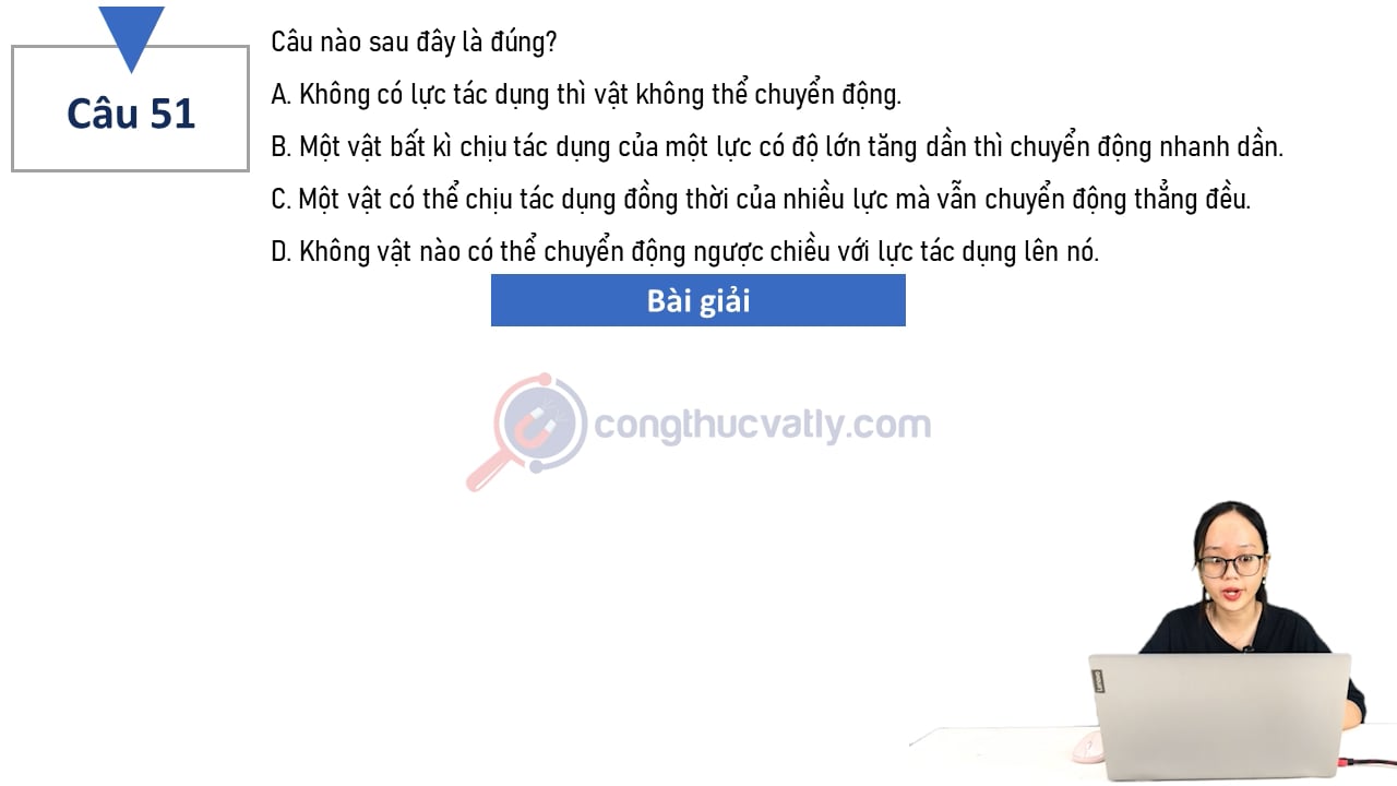 Câu nào sau đây là đúng? Không có lực tác dụng thì vật không thể chuyển động.