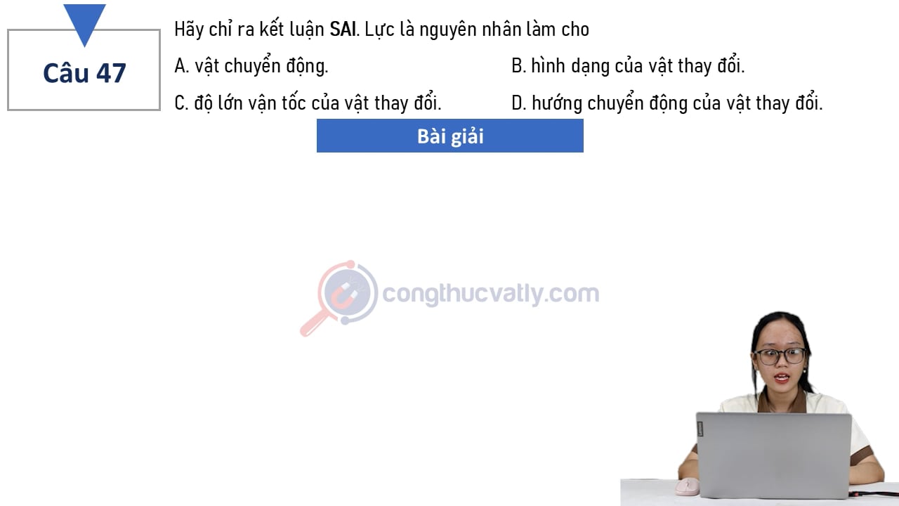 Hãy chỉ ra kết luận SAI. Lực là nguyên nhân làm cho