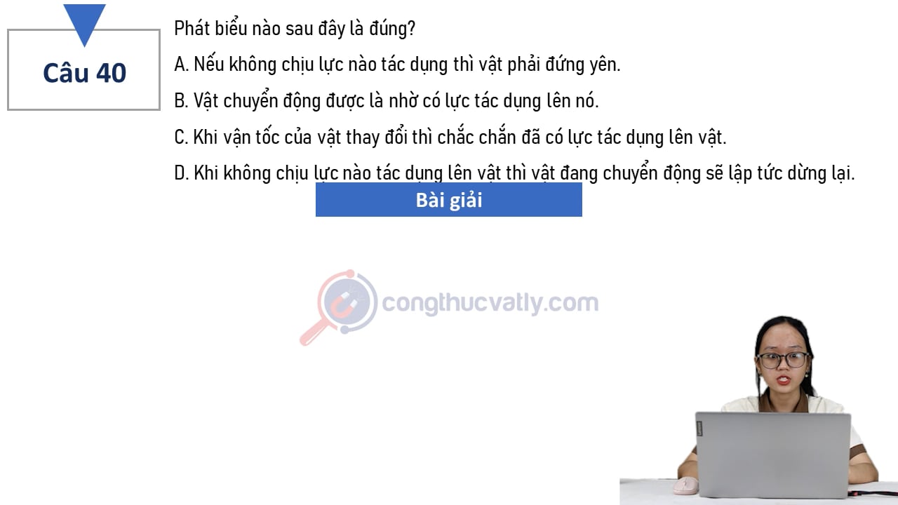 Phát biểu nào sau đây là đúng? Nếu không chịu lực nào tác dụng thì vật phải đứng yên.