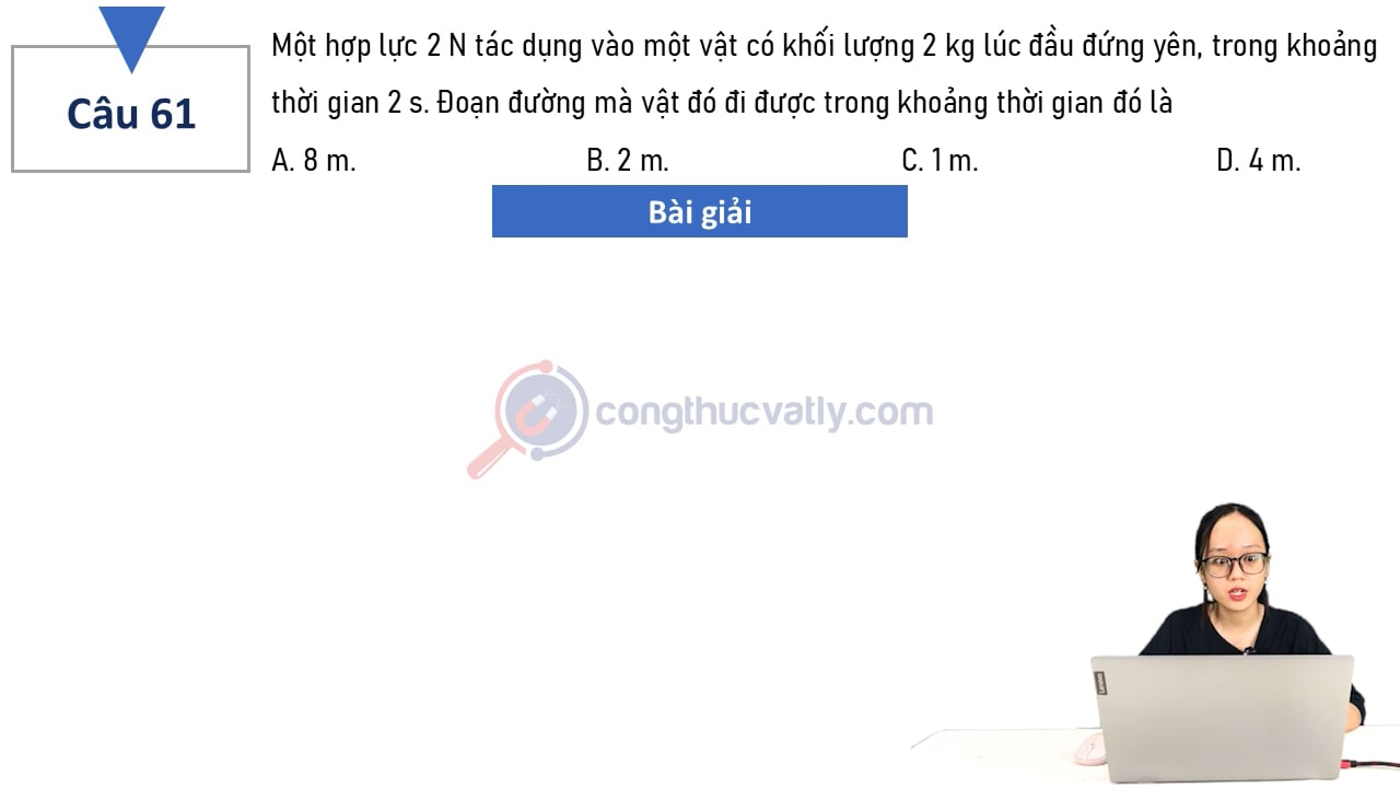 Một hợp lực 2 N tác dụng vào một vật có khối lượng 2 kg lúc đầu đứng yên, trong khoảng thời gian 2 s.