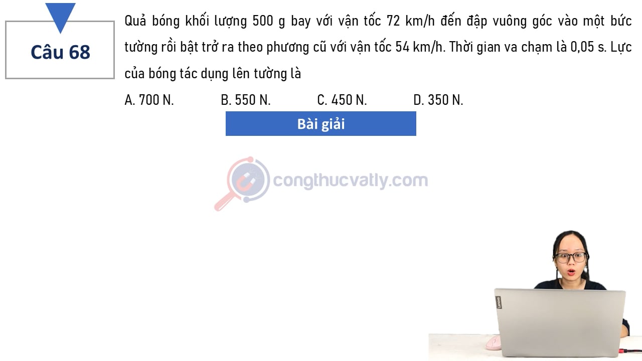 Quả bóng khối lượng 500 g bay với vận tốc 72 km/h đến đập vuông góc vào một bức tường rồi bật trở ra theo phương cũ với vận tốc 54 km/h.
