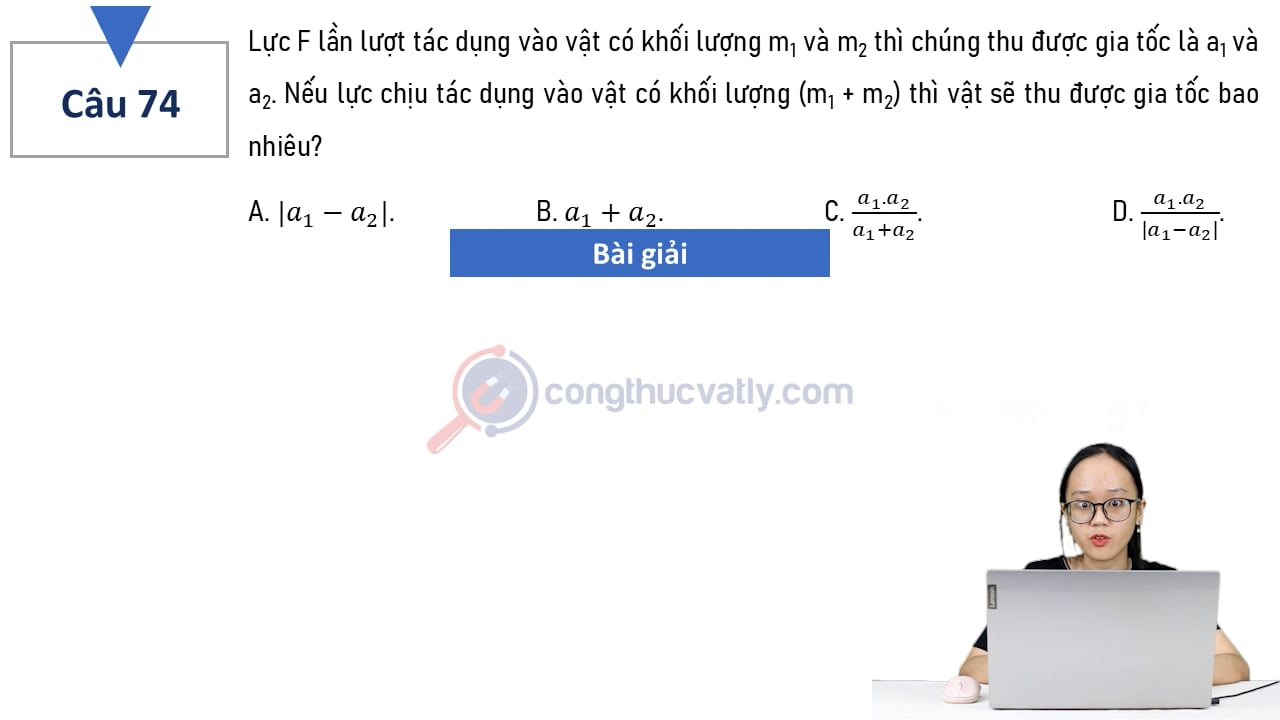 Lực F lần lượt tác dụng vào vật có khối lượng m1 và m2 thì chúng thu được gia tốc là a1 và a2.