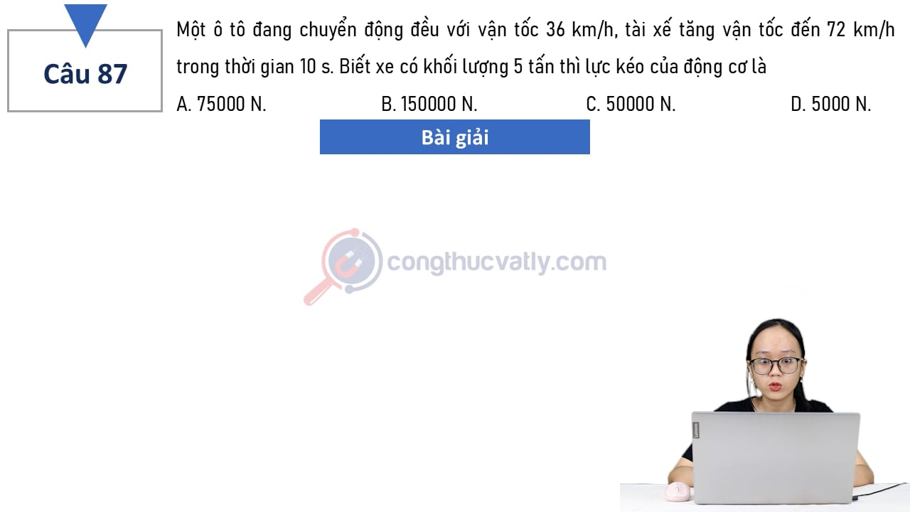 Một ô tô đang chuyển động đều với vận tốc 36 km/h, tài xế tăng vận tốc đến 72 km/h trong thời gian 10 s.