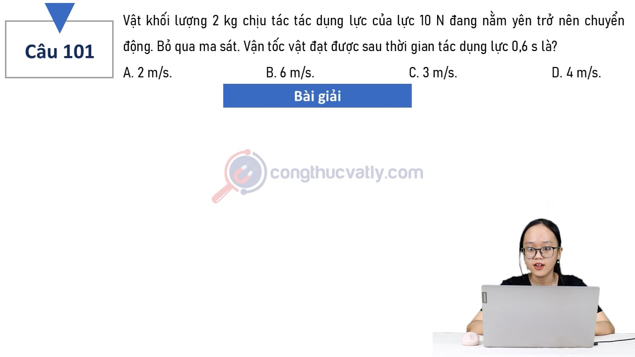 Vật khối lượng 2 kg chịu tác dụng lực của lực 10 N đang nằm yên trở nên chuyển động.