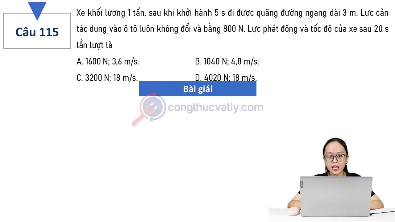 Xe khối lượng 1 tấn, sau khi khởi hành 5 s đi được quãng đường ngang dài 3 m. Lực tác dụng vào xe luông không đổi và bằng 800N.
