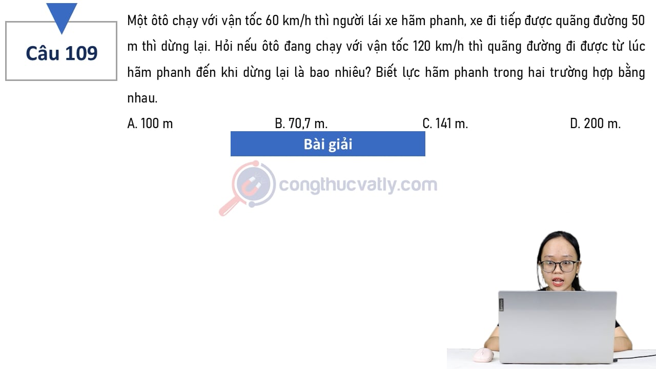 Một ôtô chạy với vận tốc 60 km/h thì người lái xe hãm phanh, xe đi tiếp được quãng đường 50 m thì dừng lại.
